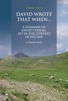 David Wrote That When...A Summary of David's Psalms, Set in the Context of His Life: A Study Guide 1644165414 Book Cover