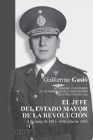 El Jefe del Estado Mayor de La Revolucion: El Coronel Juan Peron En El Gobierno de La Revolucion del 4 de Junio de 1943 9871867700 Book Cover