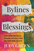 Bylines and Blessings: Overcoming Obstacles, Striving for Excellence, and Redefining Success B0CPV3W6YW Book Cover