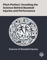 Pitch Perfect: Unveiling the Science Behind Baseball Injuries and Performance 1022900714 Book Cover