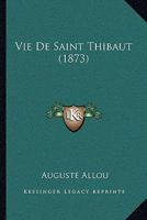 Vie De Saint Thibaut (1873) 1167431766 Book Cover