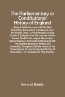 The Parliamentary Or Constitutional History Of England; Being A Faithful Account Of All The Most Remarkable Transactions In Parliament, From The ... The Journals Of Both Houses, The Records, Ori 9354446507 Book Cover