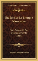 Etudes Sur La Liturgie Niovrnaise: Son Origine Et Ses Diveloppements (1868) 124638695X Book Cover