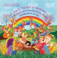 Kay & The Gift of Kindness: A Story of How the Good You Share Comes Back to You 0991343530 Book Cover