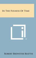 In the Fulness of Time 1258791692 Book Cover