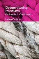 Deconstituting Museums : Participation's Affective Work 1800089112 Book Cover