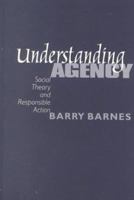 Understanding Agency: Social Theory and Responsible Action 0761963685 Book Cover