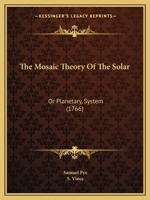 The Mosaic Theory Of The Solar: Or Planetary, System 1167225236 Book Cover