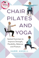Chair Pilates and Yoga: Seated Exercises to Improve Strength, Flexibility, Balance and Posture 1399415247 Book Cover