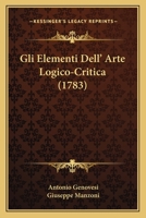 Gli Elementi Dell' Arte Logico-Critica (1783) 1104755963 Book Cover
