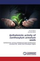 Anthelmintic activity of Zanthoxylum armatum seeds: Anthelmintic activity of Medicinal plant Zanthoxylum armatum DC. Seeds from Himalayan region 3659428892 Book Cover