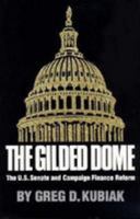 The Gilded Dome: The U.S. Senate and Campaign Finance Reform 0806126213 Book Cover