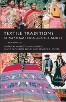 Textile Traditions of Mesoamerica and the Andes: An Anthology 0292777140 Book Cover