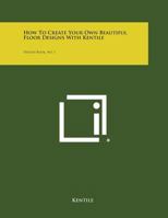 How to Create Your Own Beautiful Floor Designs with Kentile: Design Book, No. 1 1258760568 Book Cover