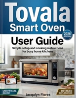 Tovala Smart Oven User Guide: Simple setup and cooking instructions for busy home kitchens B0GG5C8ZJX Book Cover