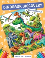 Dinosaur Discovery Coloring Book: Explore the Prehistoric World and Get Ready for a Jurassic Journey with Delightful Dinosaurs and Friends (Magic Hat Books) 1962236102 Book Cover