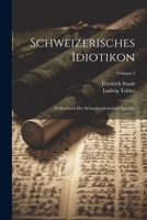 Schweizerisches Idiotikon: Wörterbuch Der Schweizerdeutschen Sprache; Volume 2 1021929999 Book Cover