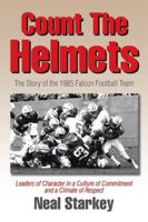 Count the Helmets: The Story of the 1985 Falcon Football Team 150355709X Book Cover