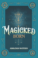 Magicked Born 1778087604 Book Cover
