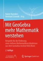 Mit Geogebra Mehr Mathematik Verstehen: Beispiele Fur Die Forderung Eines Tieferen Mathematikverstandnisses Aus Dem Geogebra Institut Koln/Bonn 3658042214 Book Cover