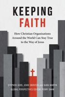 Keeping Faith: How Christian Organisations Around the World Can Stay True to the Way of Jesus 178368626X Book Cover