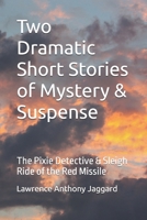 Two Dramatic Short Stories of Mystery & Suspense: The Pixie Detective & Sleigh Ride of the Red Missile B0FPB7R9XX Book Cover