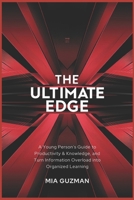 The Ultimate Edge: A Young Person’s Guide to Productivity & Knowledge and Turn Information Overload into Organized Learning B0DWNFPN15 Book Cover