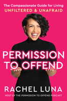 Permission to Offend: The Compassionate Guide for Living Unfiltered, Unashamed, and Unafraid 0063112973 Book Cover