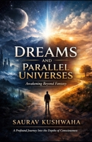 Dreams And Parallel Universes B0GLNN98MJ Book Cover