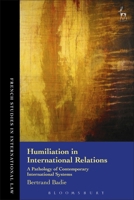 Humiliation in International Relations: A Pathology of Contemporary International Systems 1509934669 Book Cover