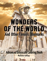Wonders of the World and Other Famous Landmarks: Advanced Greyscale Coloring Book B09JYSTTDS Book Cover