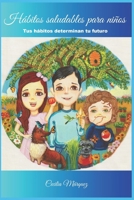 HÁBITOS SALUDABLES PARA NIÑOS: Tus hábitos determinan tu futuro (Spanish Edition) B0DYNWXHGZ Book Cover