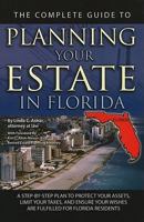 The Complete Guide to Planning Your Estate In Florida A Step-By-Step Plan to Protect Your Assets, Limit Your Taxes, and Ensure Your Wishes Are Fulfilled for Florida Residents 1601384289 Book Cover