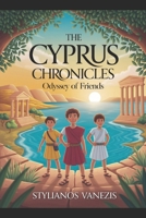 The Cyprus Chronicles: Odyssey of Friends: An Enchanting Educational Adventure Series for Young Explorers (The Cyprus and his friends - Kids books) B0GTGSY25V Book Cover