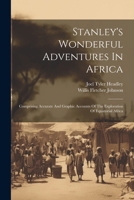 Stanley's Wonderful Adventures In Africa: Comprising Accurate And Graphic Accounts Of The Exploration Of Equatorial Africa 1022265180 Book Cover