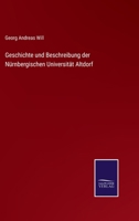 Geschichte und Beschreibung der N�rnbergischen Universit�t Altdorf 3743489856 Book Cover