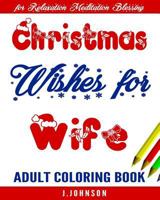 Christmas Wishes for Wife: Adult Coloring Book 1539939243 Book Cover