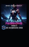 Stellar Passions - Die kosmische Erde: Band 5 B0FPFKBWZ8 Book Cover