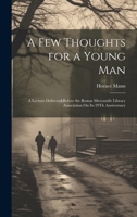 A Few Thoughts for a Young Man: A Lecture Delivered Before the Boston Mercantile Library Association On Its 29Th Anniversary 1021715697 Book Cover