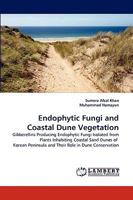 Endophytic Fungi and Coastal Dune Vegetation: Gibberellins Producing Endophytic Fungi Isolated from Plants Inhabiting Coastal Sand Dunes of Korean Peninsula and Their Role in Dune Conservation 3838314662 Book Cover