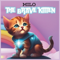 Milo the Brave Kitten: A Heartwarming Adventure for Little Heroes! B0DJ5QNSFG Book Cover