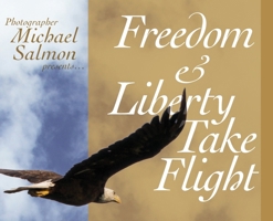 Freedom and Liberty Take Flight: Two Handsome Young Eagles Learn Their Purpose- Encouraging Patriots Across this Great Country 1956579796 Book Cover