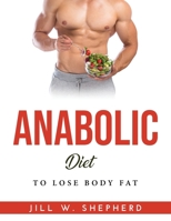 Anabolic Diet: To Lose Body Fat 1915020859 Book Cover