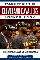 Tales from the Cleveland Cavaliers Locker Room: The Rookie Season of LeBron James 1683583892 Book Cover