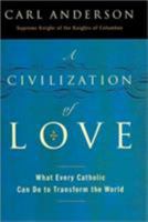 A Civilization of Love: What Every Catholic Can Do to Transform the World 0061335312 Book Cover