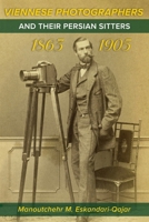 Viennese Photographers and their Persian Sitters 1863-1905 1304380645 Book Cover