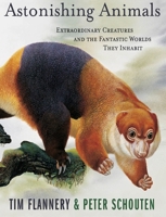 Astonishing Animals: Extraordinary Creatures and the Fantastic Worlds They Inhabit 0871138751 Book Cover