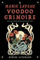 The Marie Laveau Voodoo Grimoire: Rituals, Recipes, and Spells for Healing, Protection, Beauty, Love, and More 1578638135 Book Cover