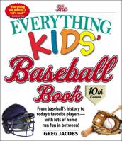 The Everything Kids' Baseball Book, 11th Edition: From Baseball's History to Today's Favorite Players—with Lots of Home Run Fun in Between! 1598694871 Book Cover