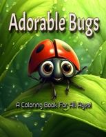 Coloring Book: Cute Bugs: Cute bugs to color for all ages! B0C7T7P99Y Book Cover